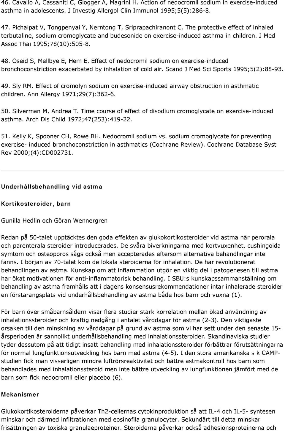 J Med Assoc Thai 1995;78(10):505-8. 48. Oseid S, Mellbye E, Hem E. Effect of nedocromil sodium on exercise-induced bronchoconstriction exacerbated by inhalation of cold air.