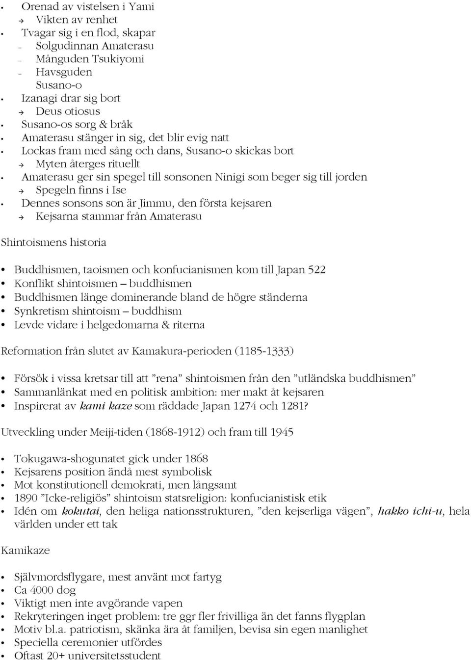 Ise Dennes sonsons son är Jimmu, den första kejsaren Kejsarna stammar från Amaterasu Shintoismens historia Buddhismen, taoismen och konfucianismen kom till Japan 522 Konflikt shintoismen buddhismen