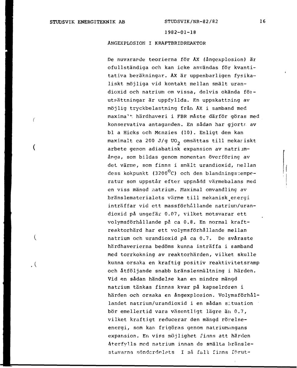 En uppskattning av möjlig tryckbelastning från AX i samband med maxima 1 *: härdhaveri i FBR måste därför göras med konservativa antaganden. En sådan har gjort. c av bl a Hicks och Menzies (10).