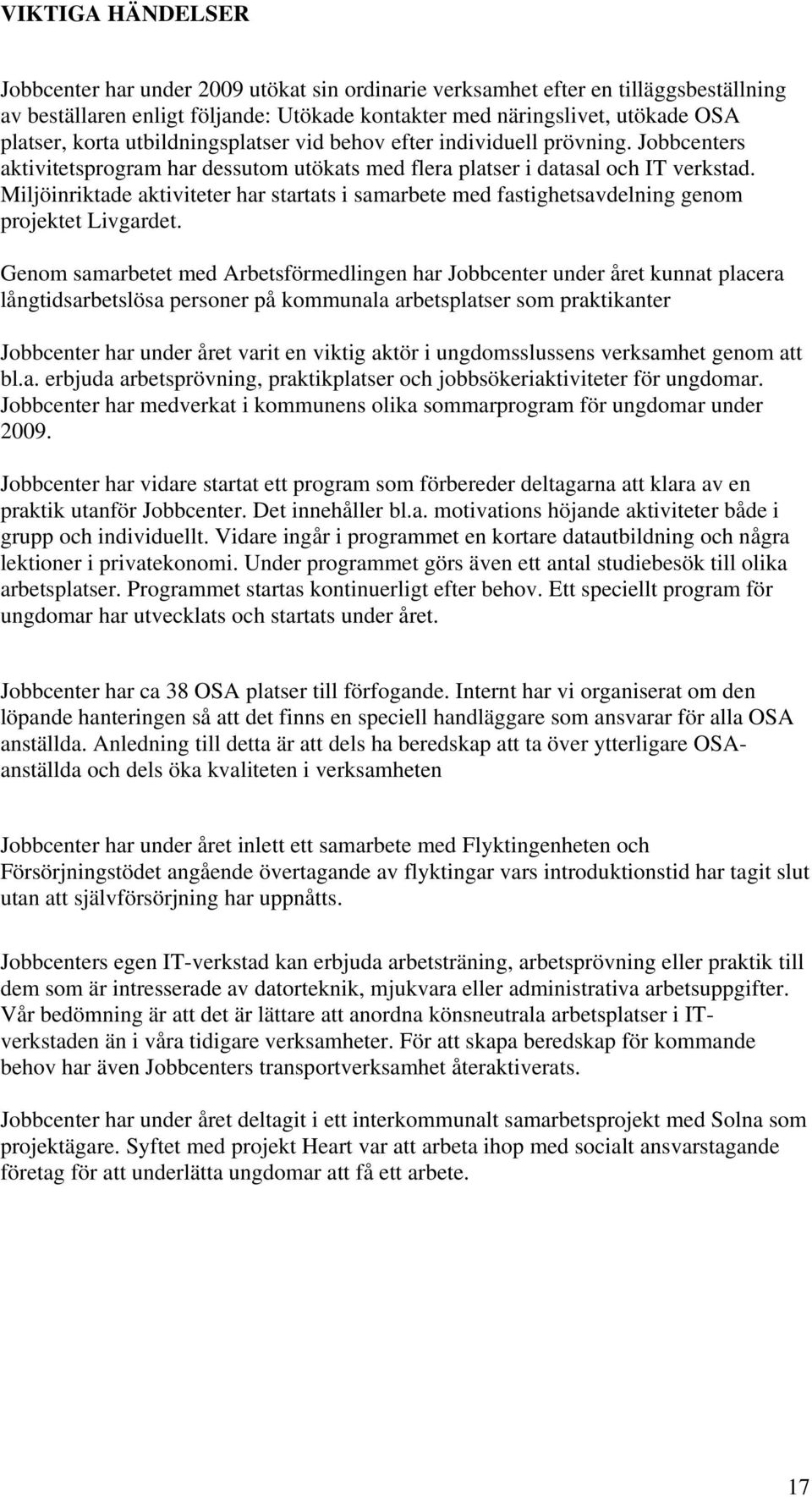 Miljöinriktade aktiviteter har startats i samarbete med fastighetsavdelning genom projektet Livgardet.