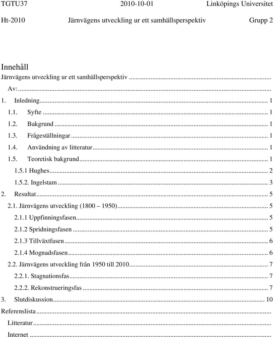 .. 5 2.1.1 Uppfinningsfasen... 5 2.1.2 Spridningsfasen... 5 2.1.3 Tillväxtfasen... 6 2.1.4 Mognadsfasen... 6 2.2. Järnvägens utveckling från 1950 till 2010.