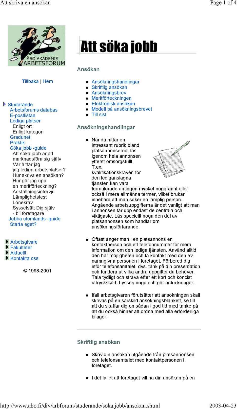 själv Var hittar jag jag lediga arbetsplatser? Hur skriva en ansökan? Hur gör jag upp en meritförteckning?