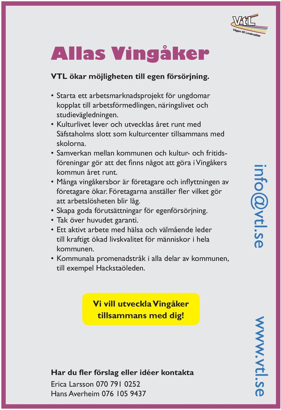 Samverkan mellan kommunen och kultur- och fritidsföreningar gör att det finns något att göra i Vingåkers kommun året runt. Många vingåkersbor är företagare och inflyttningen av företag are ökar.