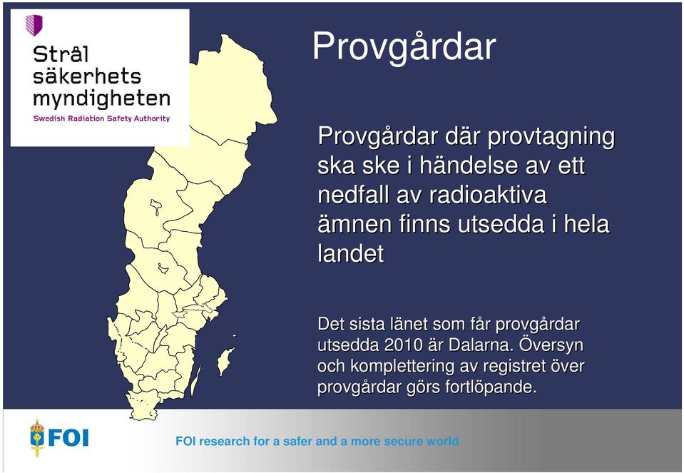 sista länet l som får f r provgårdar rdar utsedda 2010 är r Dalarna.