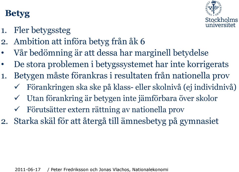 betygssystemet har inte korrigerats 1.