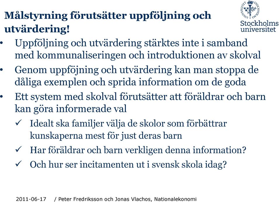 utvärdering kan man stoppa de dåliga exemplen och sprida information om de goda Ett system med skolval förutsätter att föräldrar och