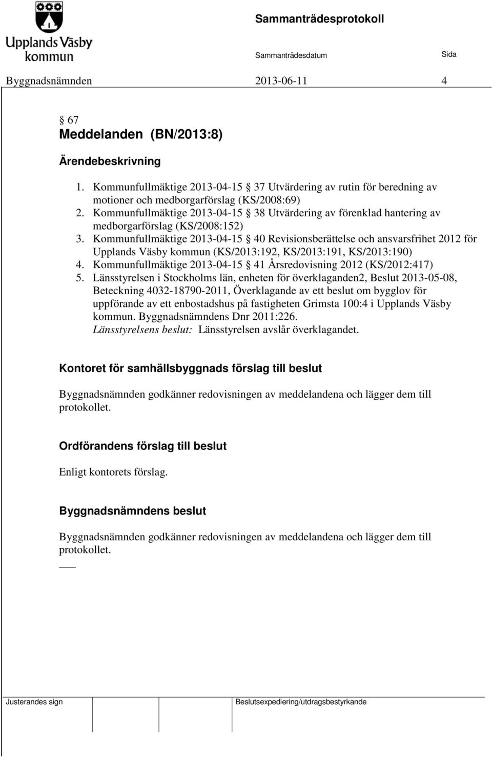Kommunfullmäktige 2013-04-15 40 Revisionsberättelse och ansvarsfrihet 2012 för Upplands Väsby kommun (KS/2013:192, KS/2013:191, KS/2013:190) 4.