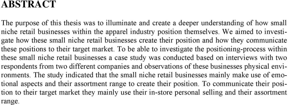 To be able to investigate the positioning-process within these small niche retail businesses a case study was conducted based on interviews with two respondents from two different companies and