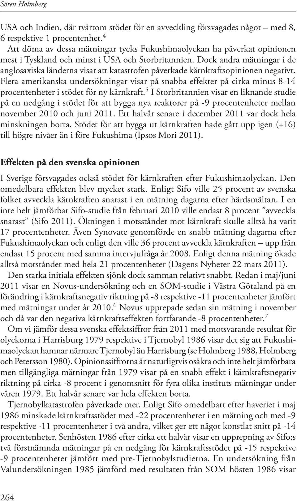 Dock andra mätningar i de anglosaxiska länderna visar att katastrofen påverkade kärnkraftsopinionen negativt.