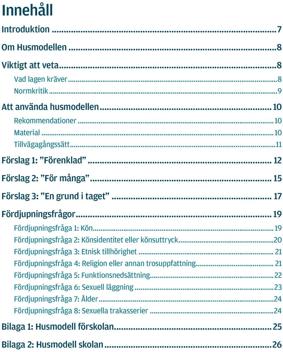 .. 19 Fördjupningsfråga 2: Könsidentitet eller könsuttryck...20 Fördjupningsfråga 3: Etnisk tillhörighet... 21 Fördjupningsfråga 4: Religion eller annan trosuppfattning.