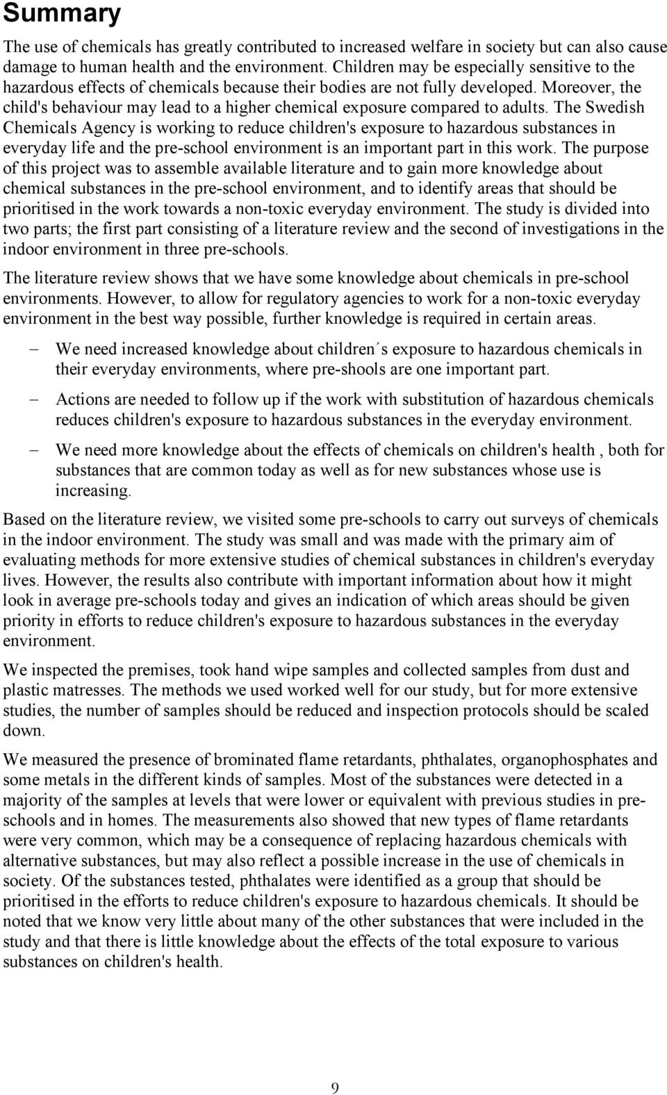 Moreover, the child's behaviour may lead to a higher chemical exposure compared to adults.