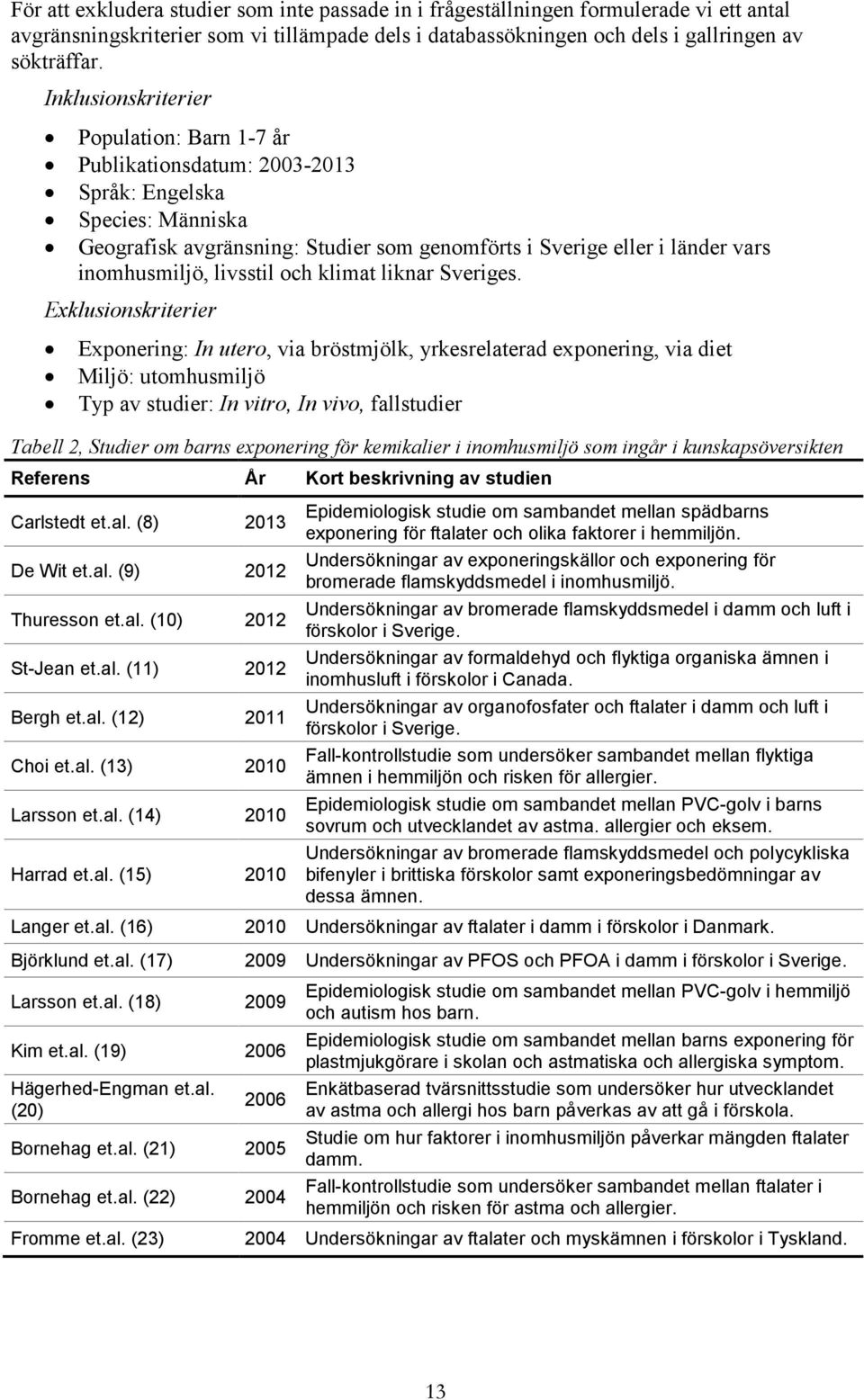 livsstil och klimat liknar Sveriges.