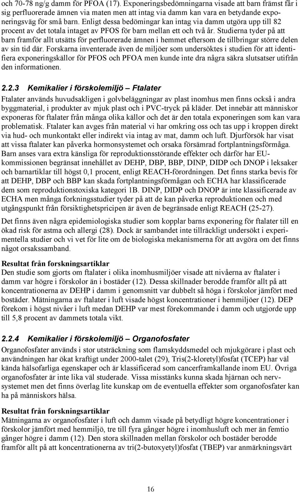 Studierna tyder på att barn framför allt utsätts för perfluorerade ämnen i hemmet eftersom de tillbringar större delen av sin tid där.