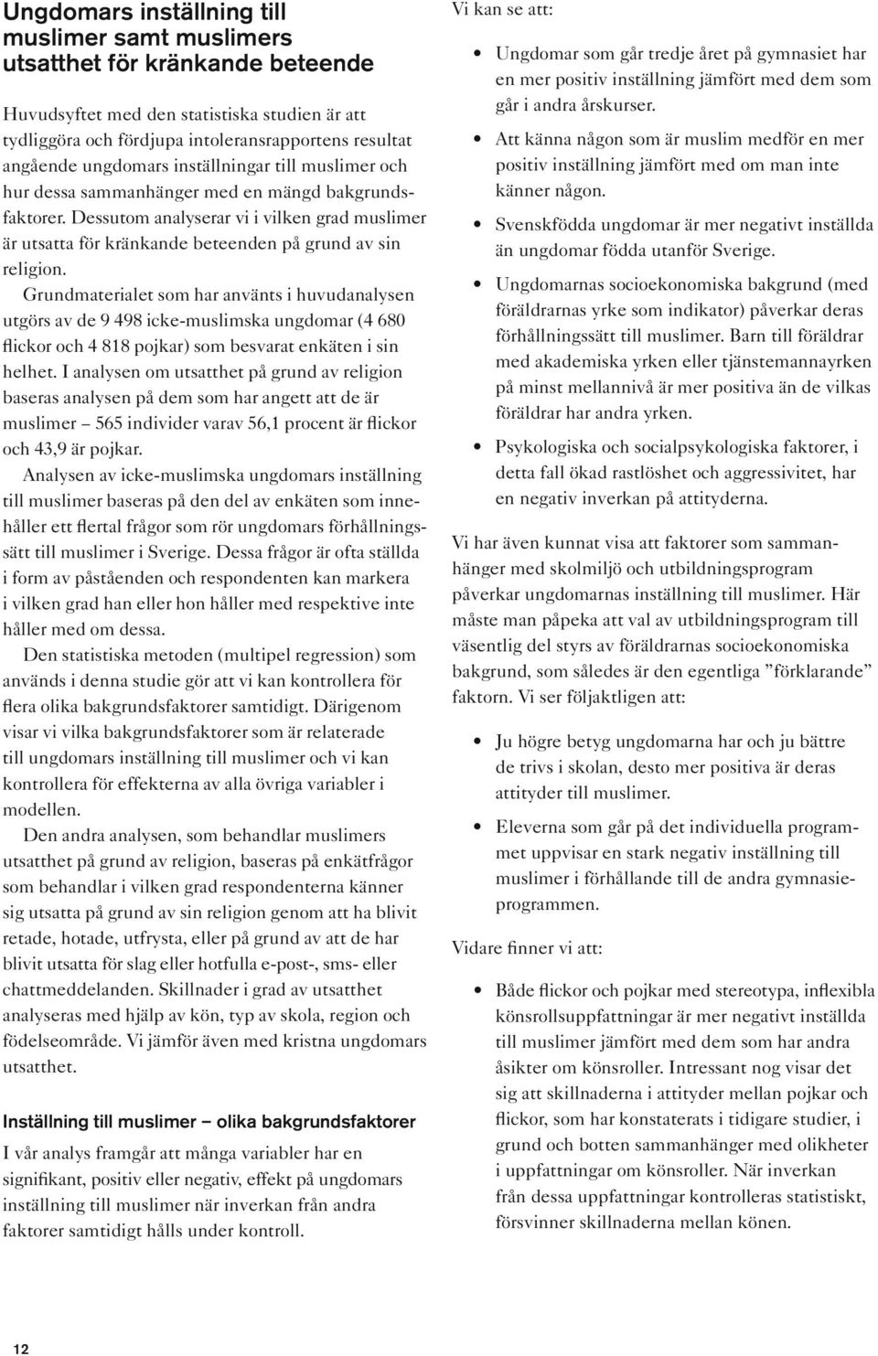 Dessutom analyserar vi i vilken grad muslimer är utsatta för kränkande beteenden på grund av sin religion.