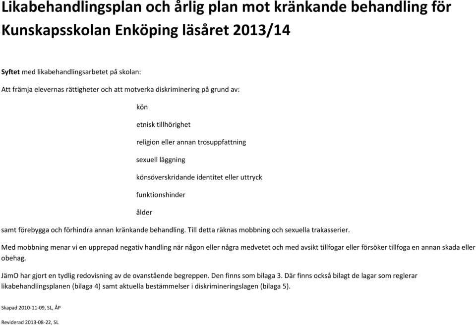 annan kränkande behandling. Till detta räknas mobbning och sexuella trakasserier.