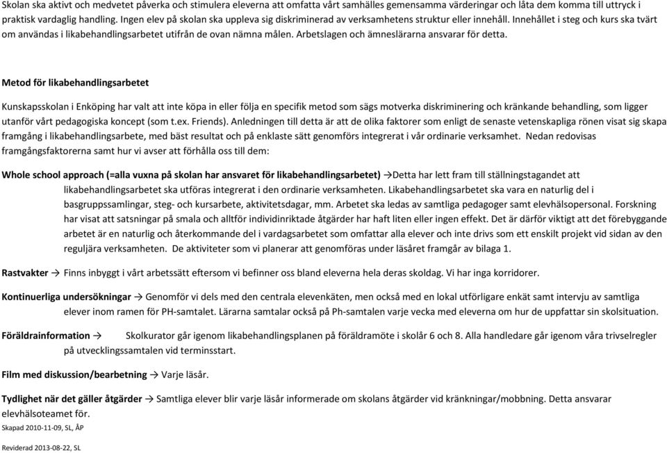 Arbetslagen och ämneslärarna ansvarar för detta.