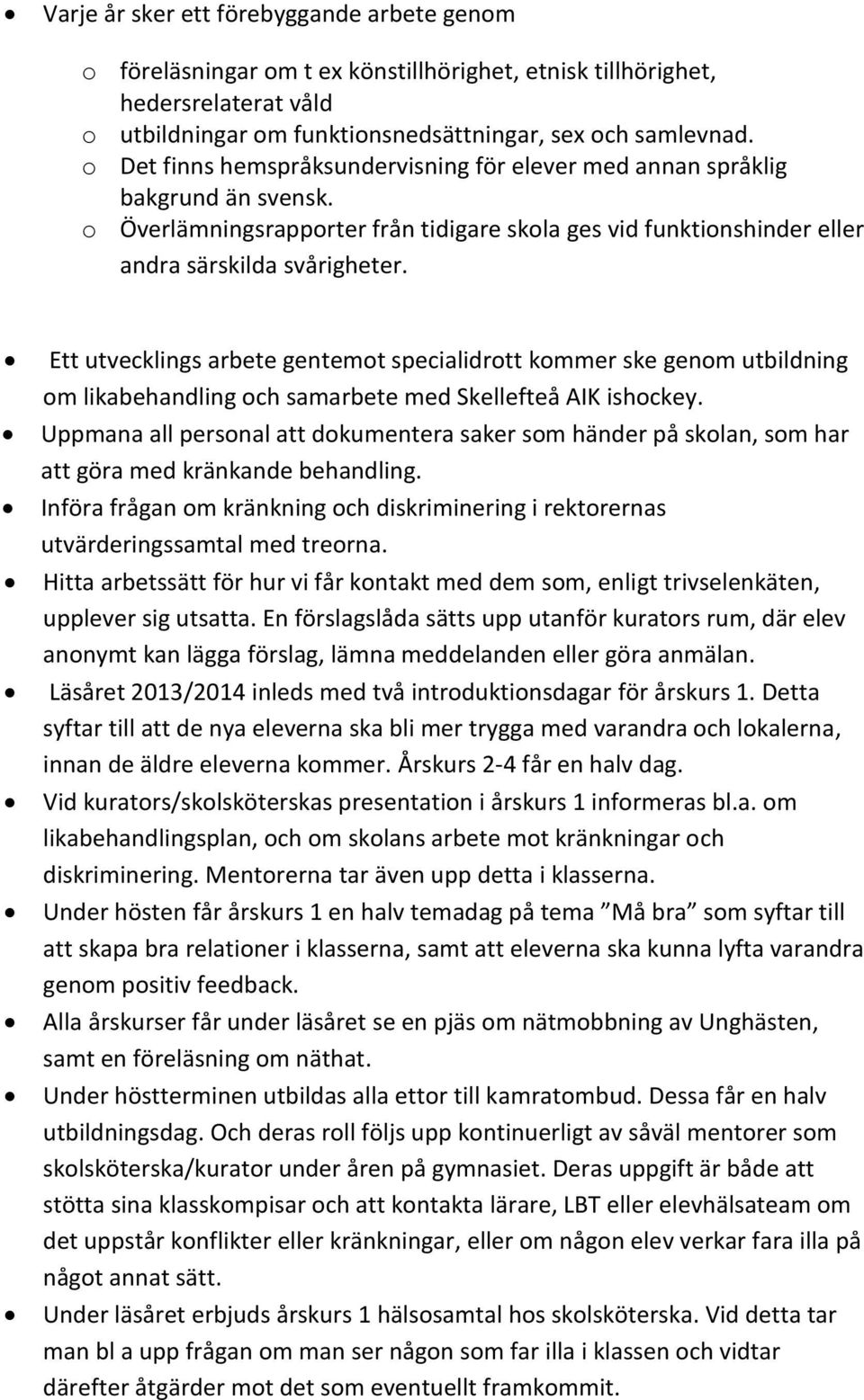 Ett utvecklings arbete gentemot specialidrott kommer ske genom utbildning om likabehandling och samarbete med Skellefteå AIK ishockey.