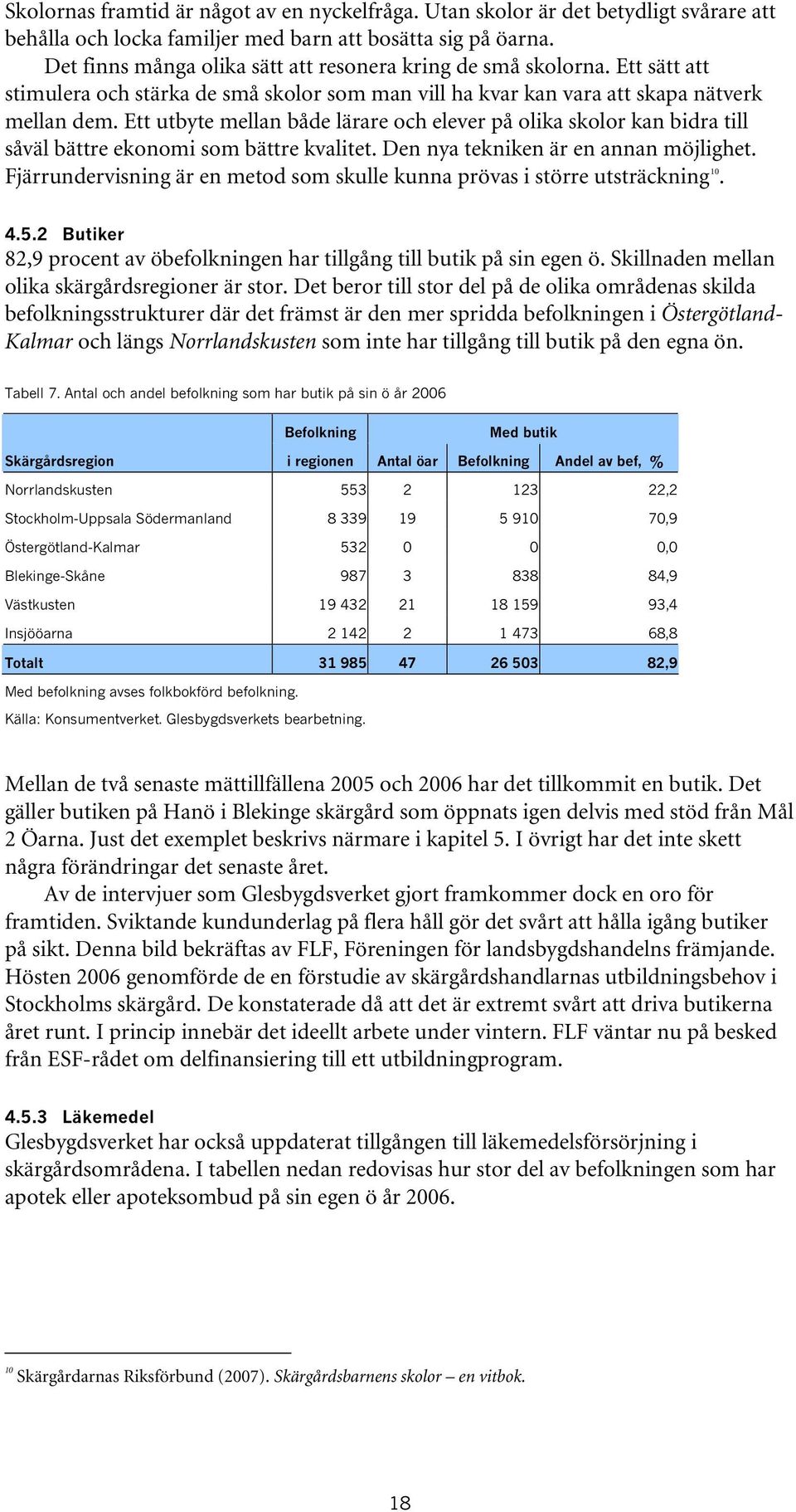 Ett utbyte mellan både lärare och elever på olika skolor kan bidra till såväl bättre ekonomi som bättre kvalitet. Den nya tekniken är en annan möjlighet.