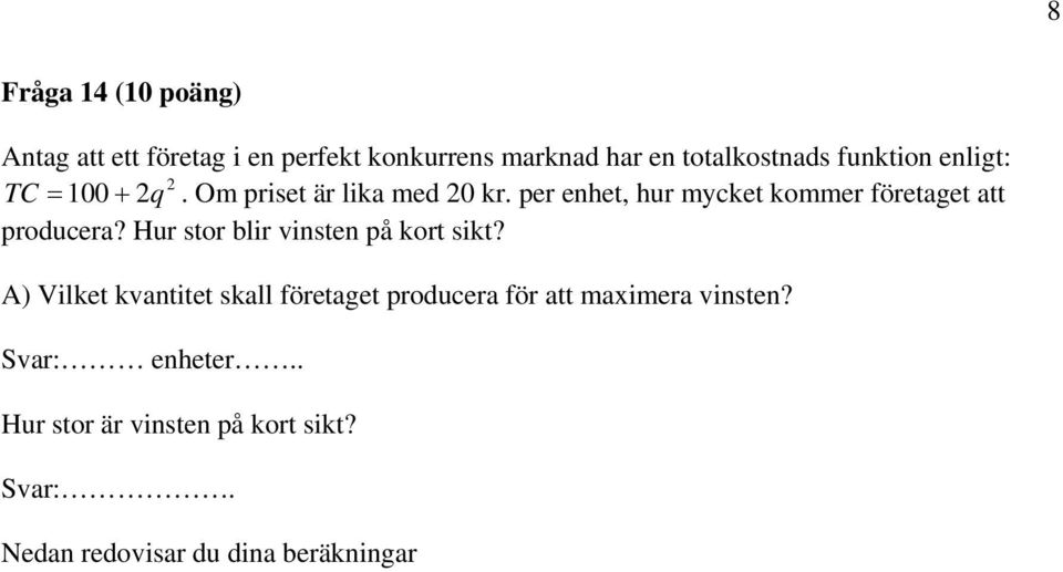 per enhet, hur mycket kommer företaget att producera? Hur stor blir vinsten på kort sikt?