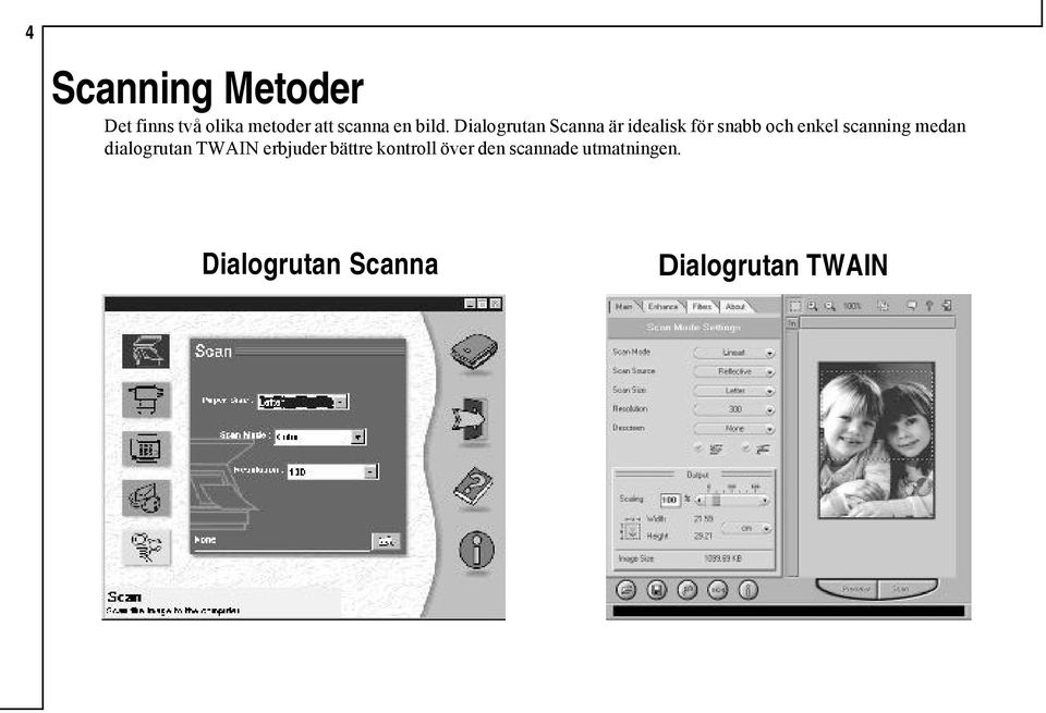 scanning medan dialogrutan TWAIN erbjuder bättre kontroll