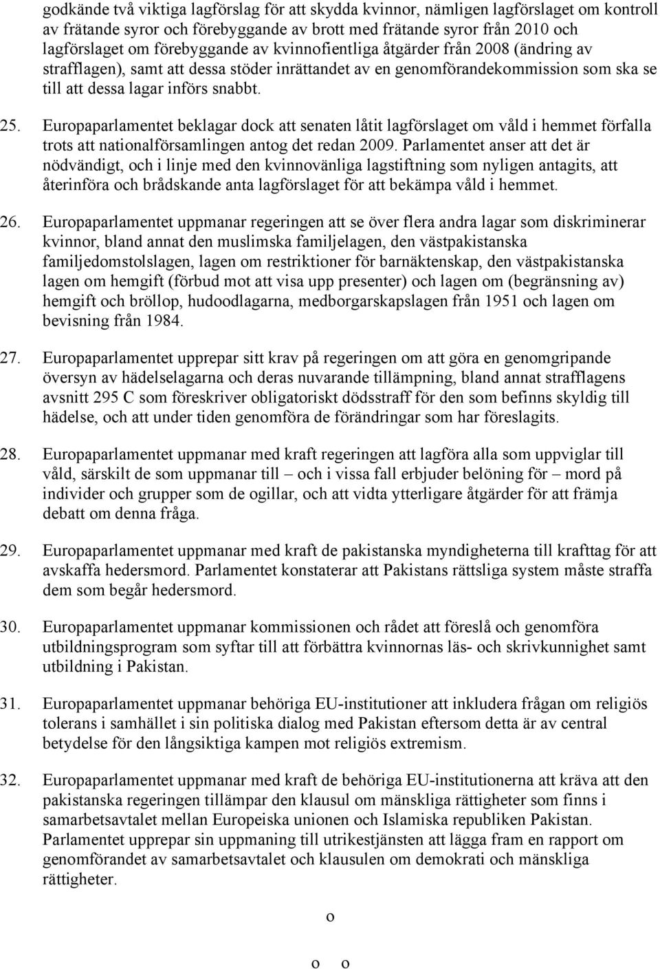 Europaparlamentet beklagar dock att senaten låtit lagförslaget om våld i hemmet förfalla trots att nationalförsamlingen antog det redan 2009.