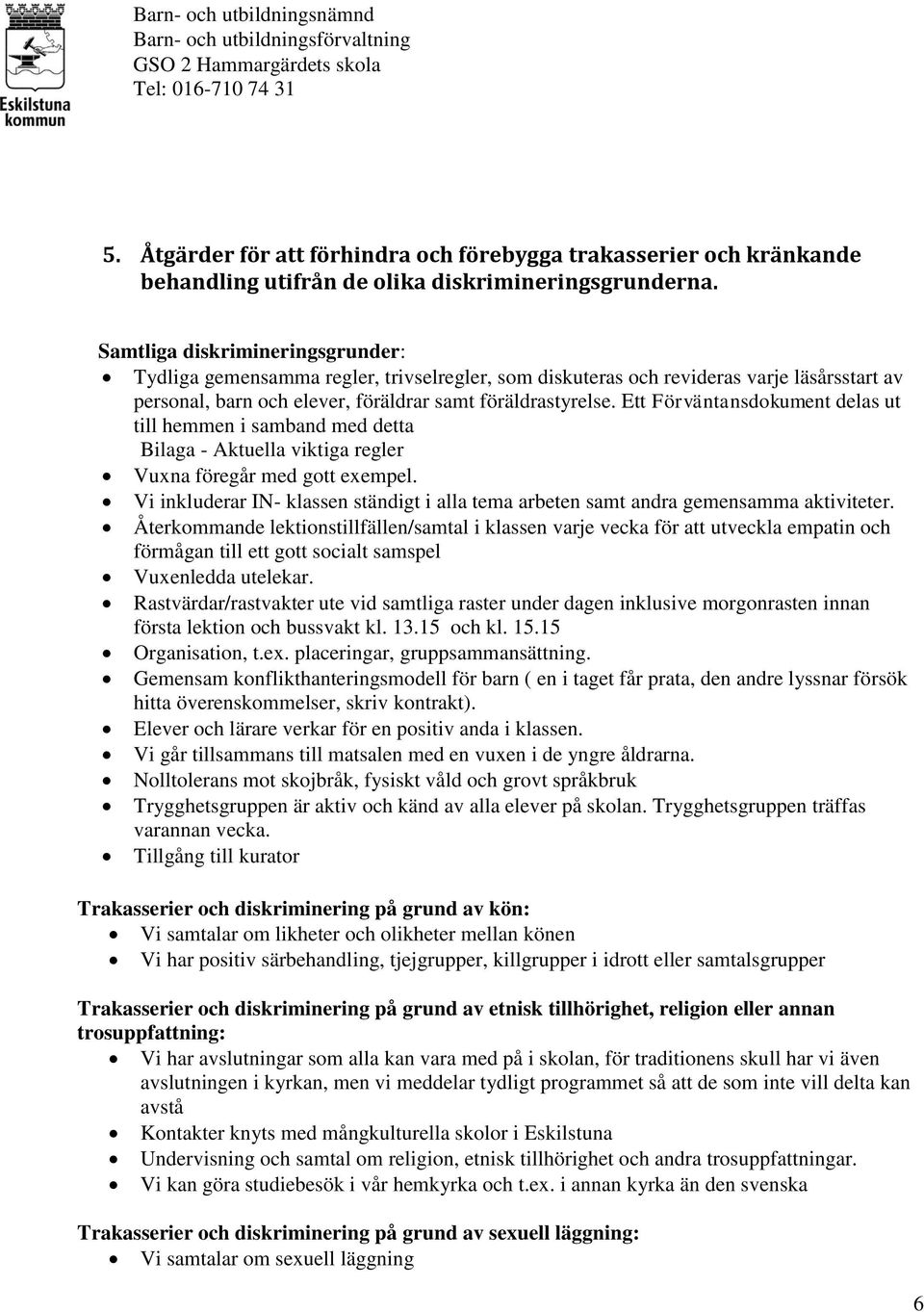 Ett Förväntansdokument delas ut till hemmen i samband med detta Bilaga - Aktuella viktiga regler Vuxna föregår med gott exempel.