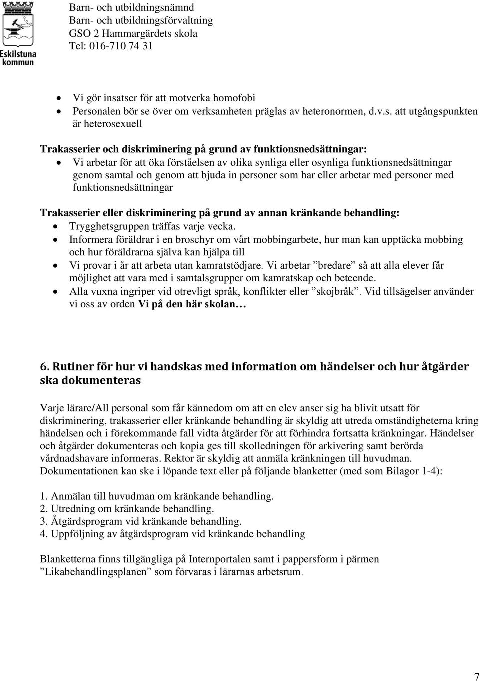 funktionsnedsättningar: Vi arbetar för att öka förståelsen av olika synliga eller osynliga funktionsnedsättningar genom samtal och genom att bjuda in personer som har eller arbetar med personer med