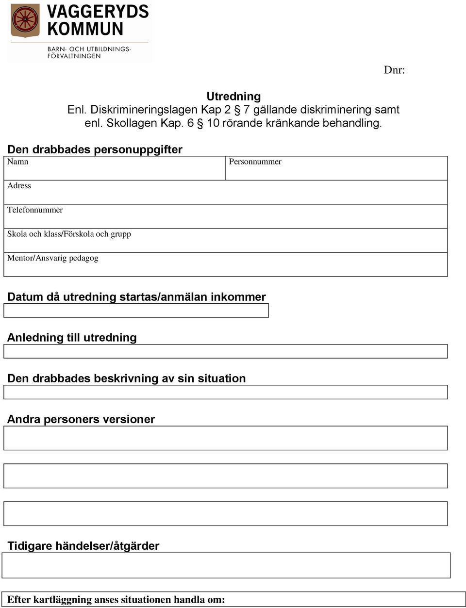 Den drabbades personuppgifter Namn Personnummer Adress Telefonnummer Skola och klass/förskola och grupp