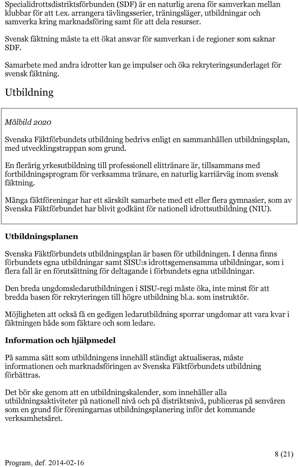 Samarbete med andra idrotter kan ge impulser och öka rekryteringsunderlaget för svensk fäktning.