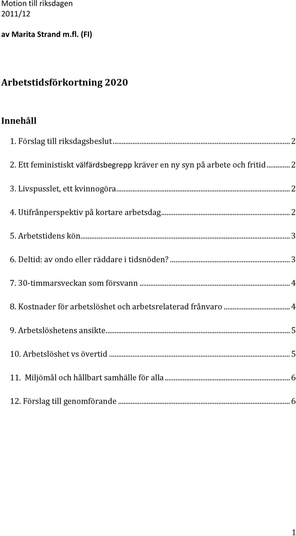 .. 2 5. Arbetstidens kön... 3 6. Deltid: av ondo eller räddare i tidsnöden?... 3 7. 30-timmarsveckan som försvann... 4 8.