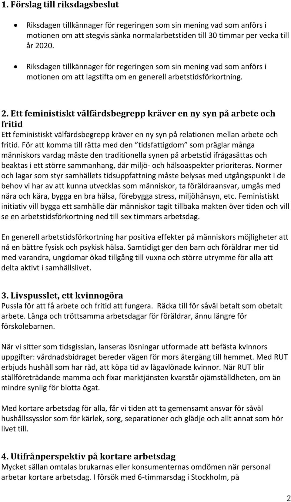 Ett feministiskt välfärdsbegrepp kräver en ny syn på arbete och fritid Ett feministiskt välfärdsbegrepp kräver en ny syn på relationen mellan arbete och fritid.