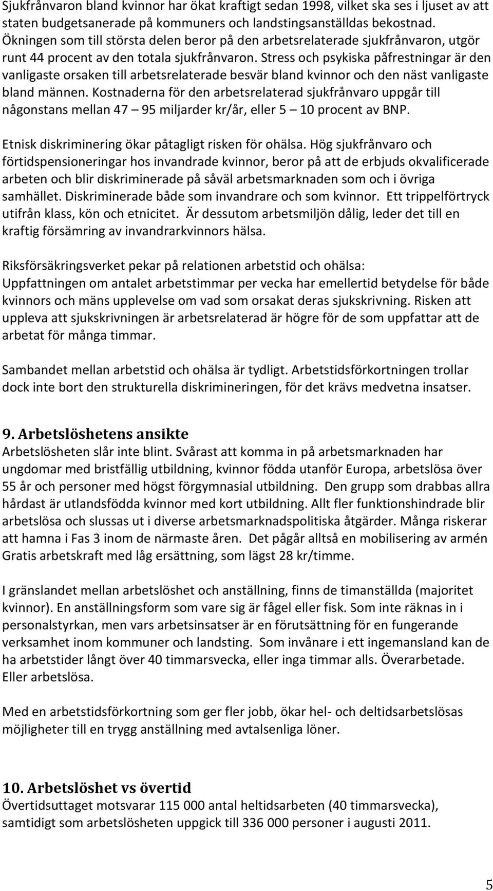 Stress och psykiska påfrestningar är den vanligaste orsaken till arbetsrelaterade besvär bland kvinnor och den näst vanligaste bland männen.