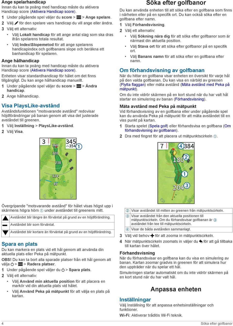 Välj Index\Slopemetod för att ange spelarens handicapindex och golfbanans slope och beräkna ett banhandicap för spelaren.