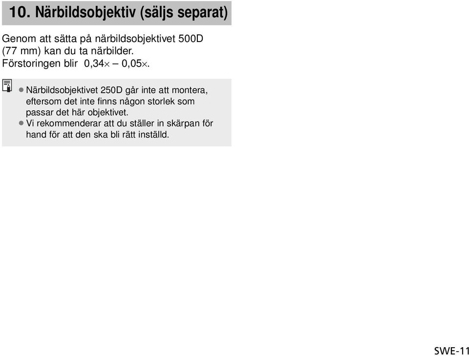 Närbildsobjektivet 250D går inte att montera, eftersom det inte finns någon storlek