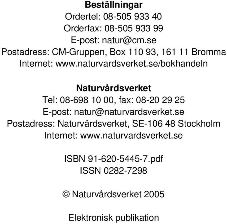 se/bokhandeln Naturvårdsverket Tel: 08-698 10 00, fax: 08-20 29 25 E-post: natur@naturvardsverket.