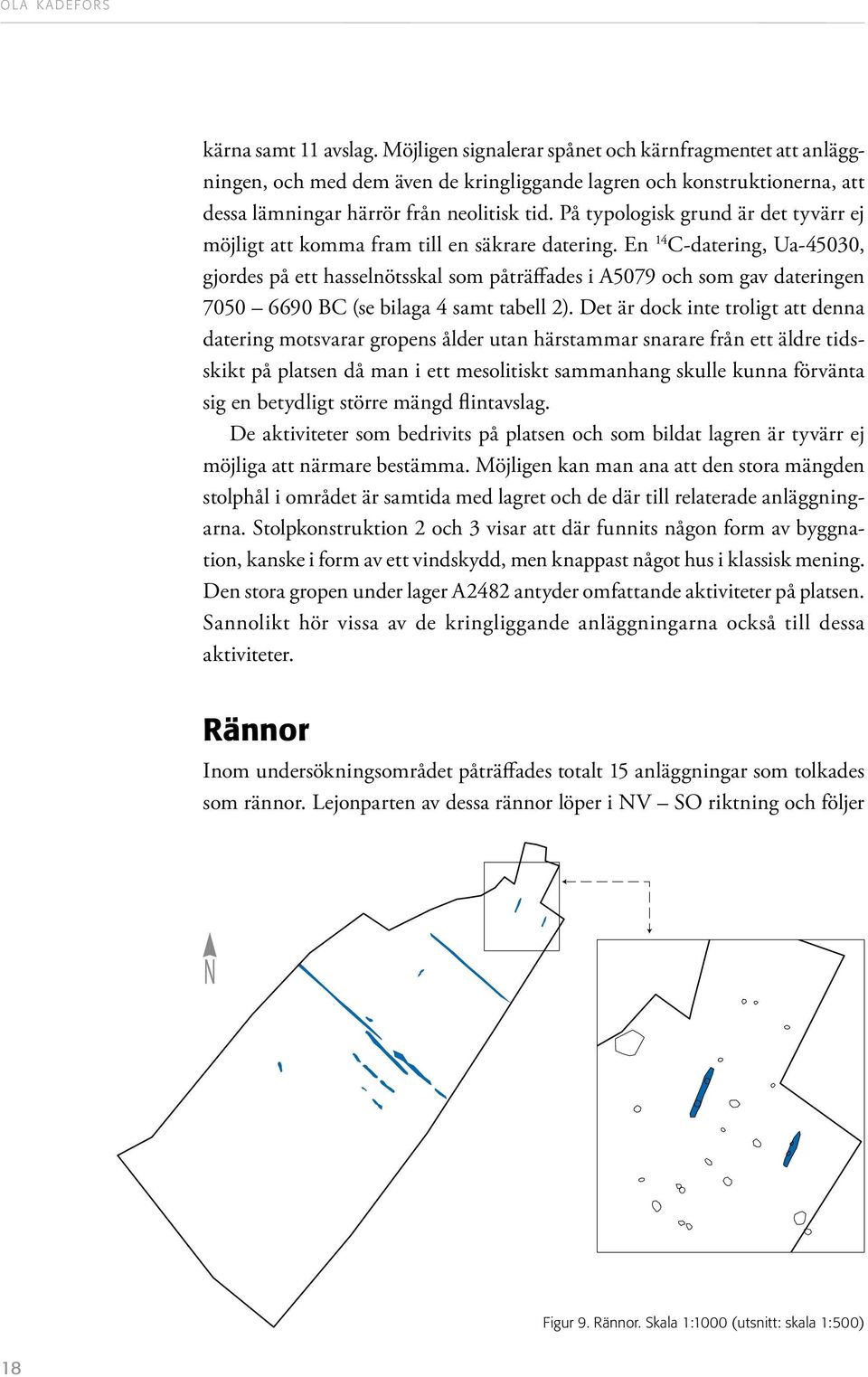 På typologisk grund är det tyvärr ej möjligt att komma fram till en säkrare datering.