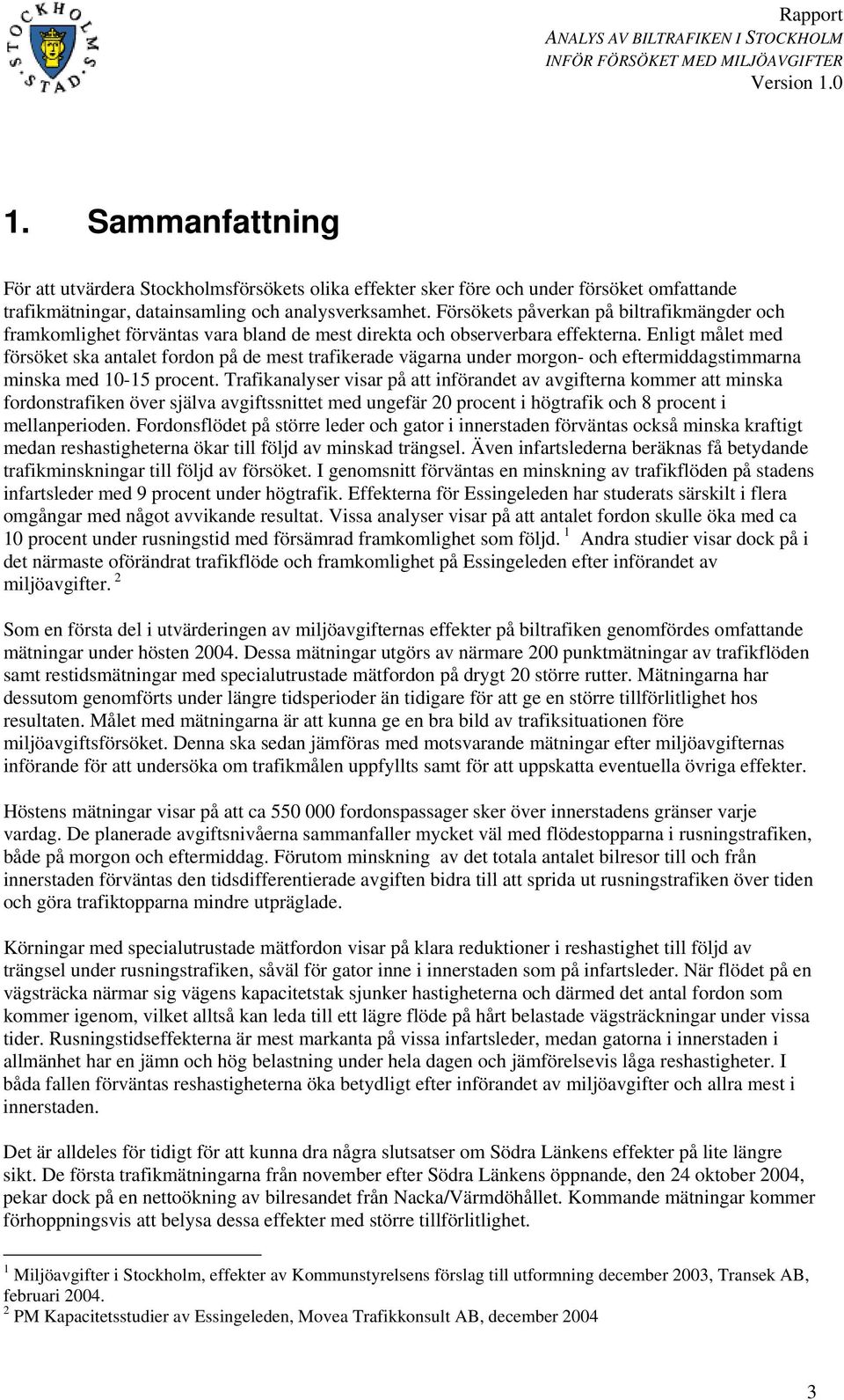 Enligt målet med försöket ska antalet fordon på de mest trafikerade vägarna under morgon- och eftermiddagstimmarna minska med 1-15 procent.