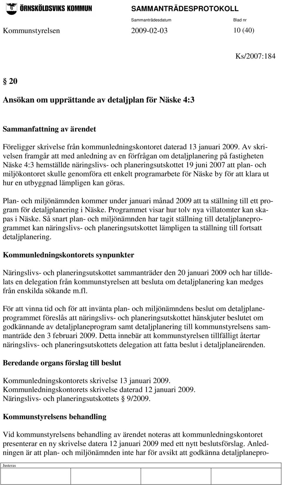 genomföra ett enkelt programarbete för Näske by för att klara ut hur en utbyggnad lämpligen kan göras.