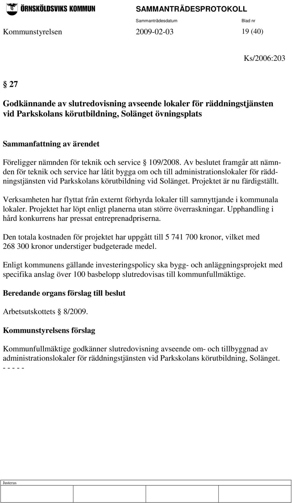 Av beslutet framgår att nämnden för teknik och service har låtit bygga om och till administrationslokaler för räddningstjänsten vid Parkskolans körutbildning vid Solänget.