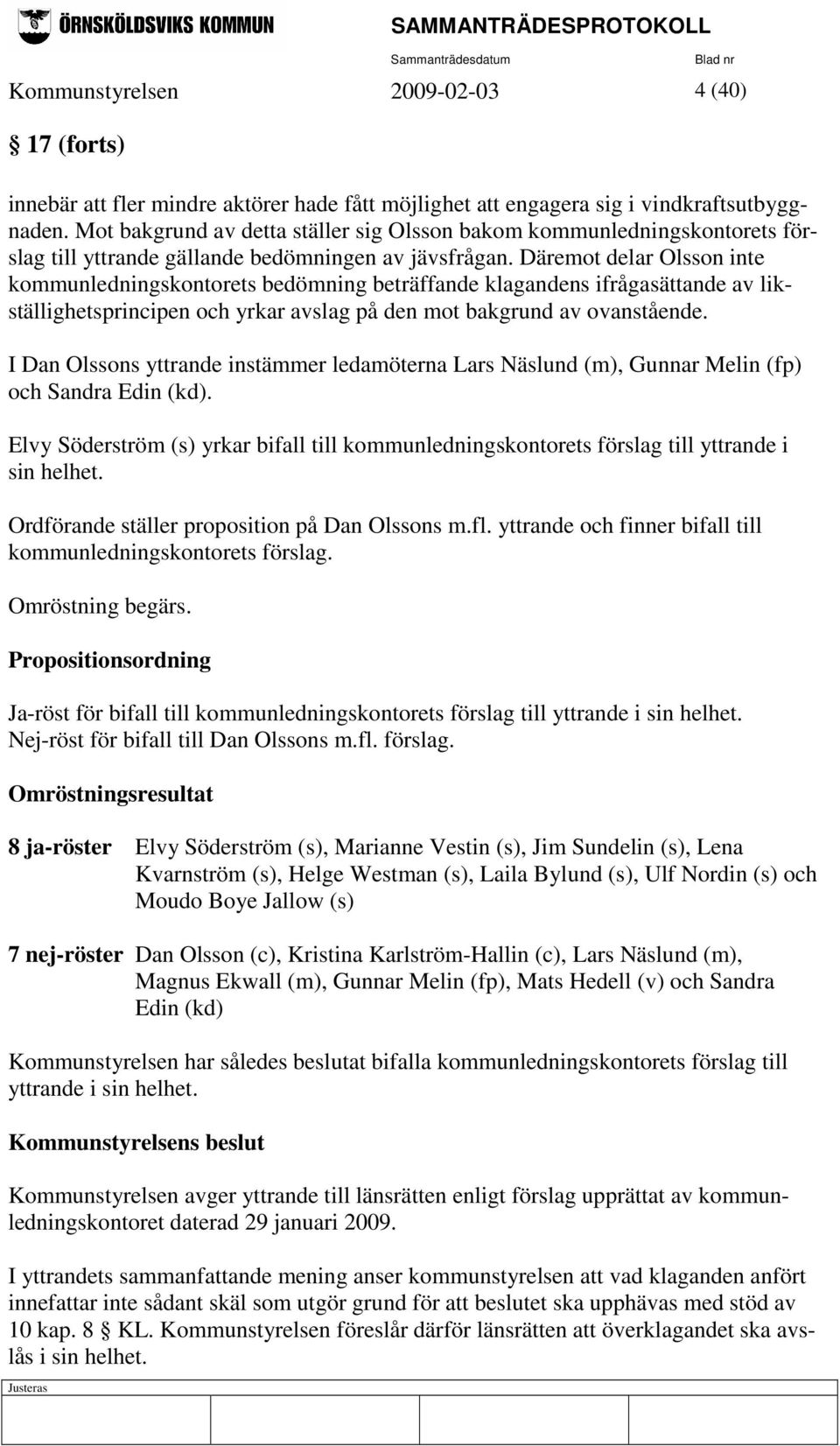 Däremot delar Olsson inte kommunledningskontorets bedömning beträffande klagandens ifrågasättande av likställighetsprincipen och yrkar avslag på den mot bakgrund av ovanstående.