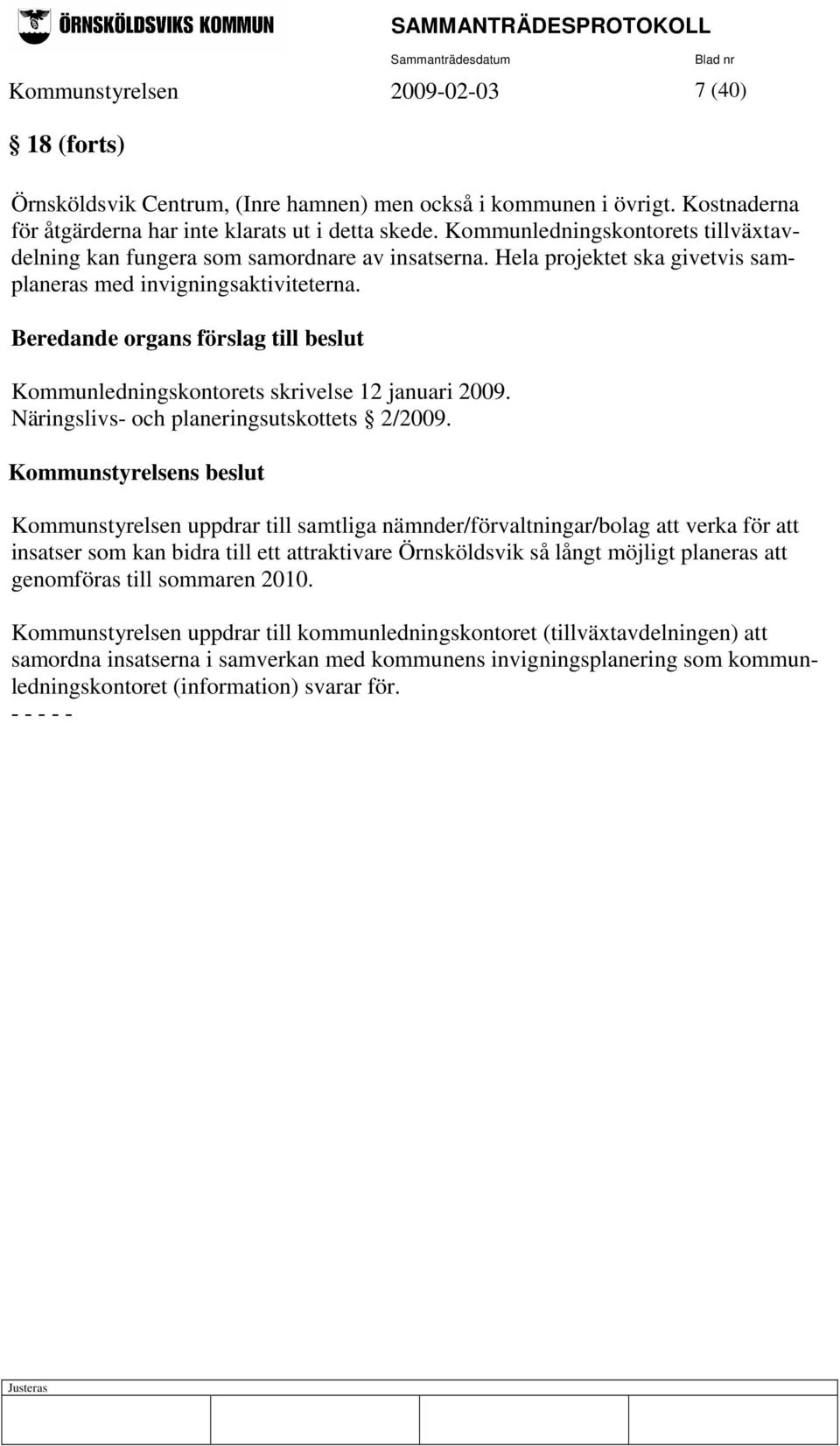 Beredande organs förslag till beslut Kommunledningskontorets skrivelse 12 januari 2009. Näringslivs- och planeringsutskottets 2/2009.