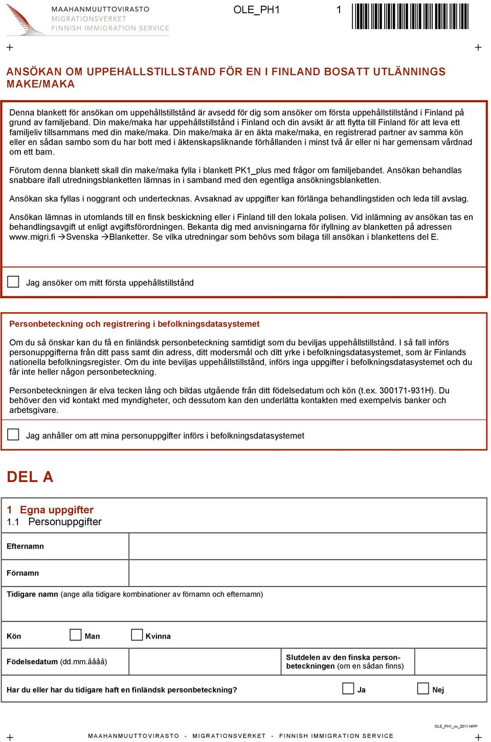 Din make/maka har uppehållstillstånd i Finland och din avsikt är att flytta till Finland för att leva ett familjeliv tillsammans med din make/maka.