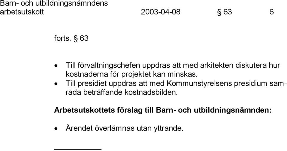 kostnaderna för projektet kan minskas.