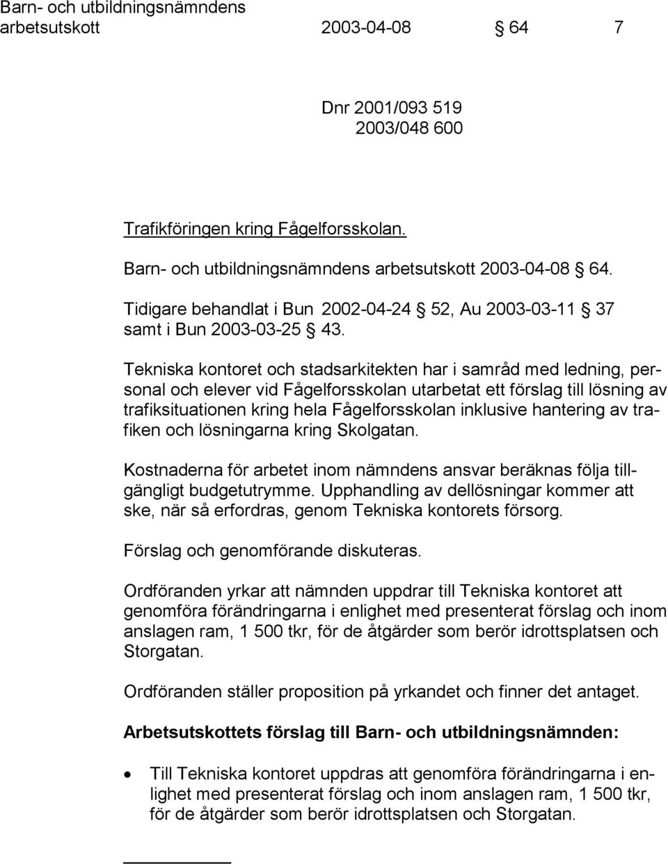 Tekniska kontoret och stadsarkitekten har i samråd med ledning, personal och elever vid Fågelforsskolan utarbetat ett förslag till lösning av trafiksituationen kring hela Fågelforsskolan inklusive