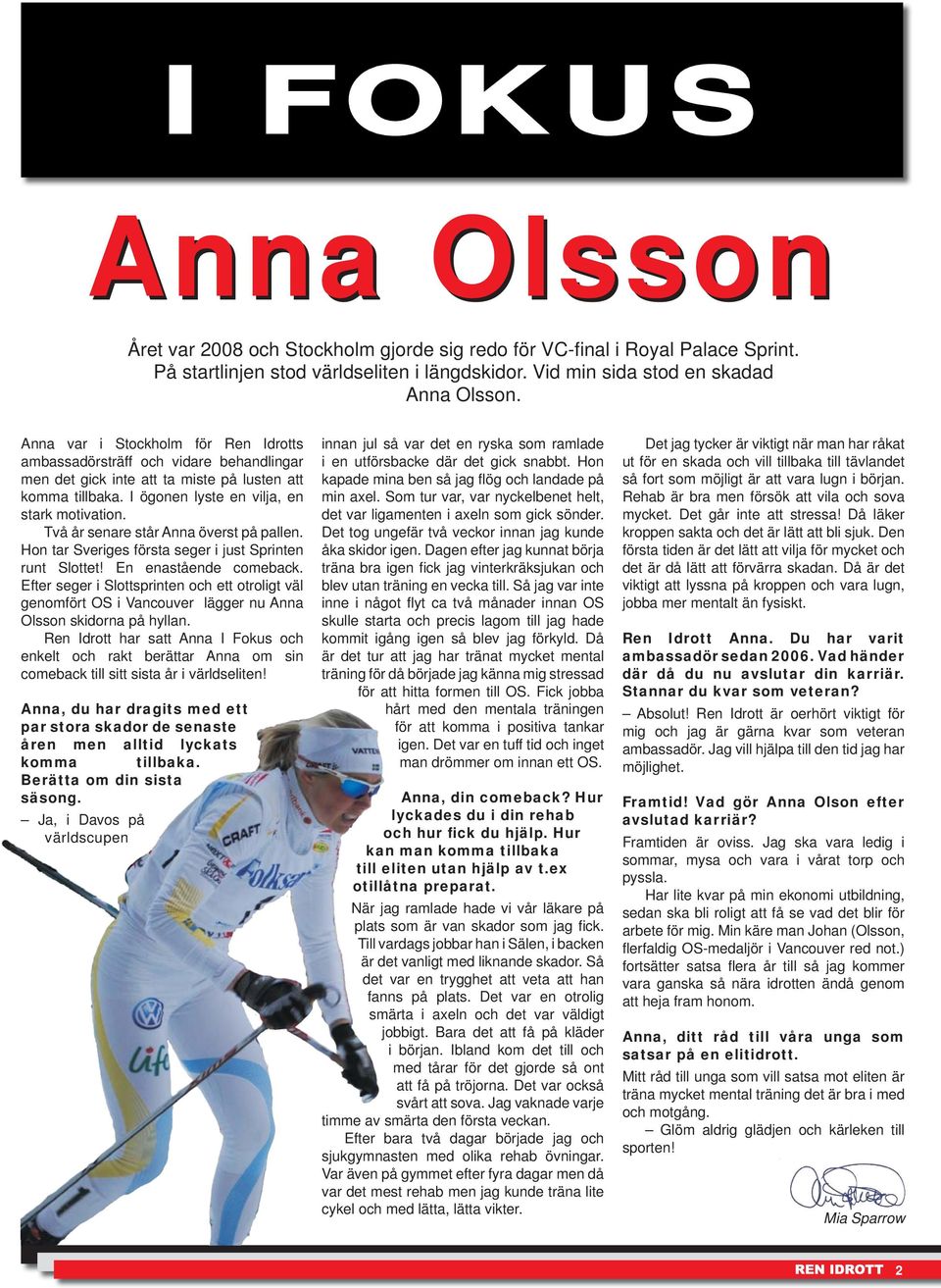 Två år senare står Anna överst på pallen. Hon tar Sveriges första seger i just Sprinten runt Slottet! En enastående comeback.