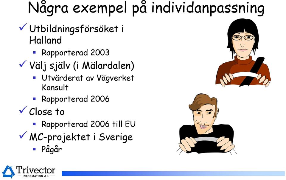 Utvärderat av Vägverket Konsult Rapporterad 2006 Close