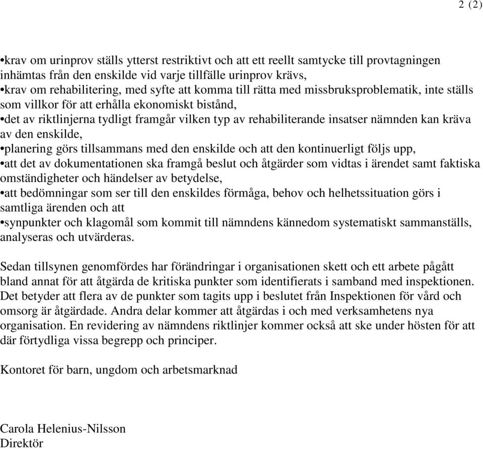 den enskilde, planering görs tillsammans med den enskilde och att den kontinuerligt följs upp, att det av dokumentationen ska framgå beslut och åtgärder som vidtas i ärendet samt faktiska