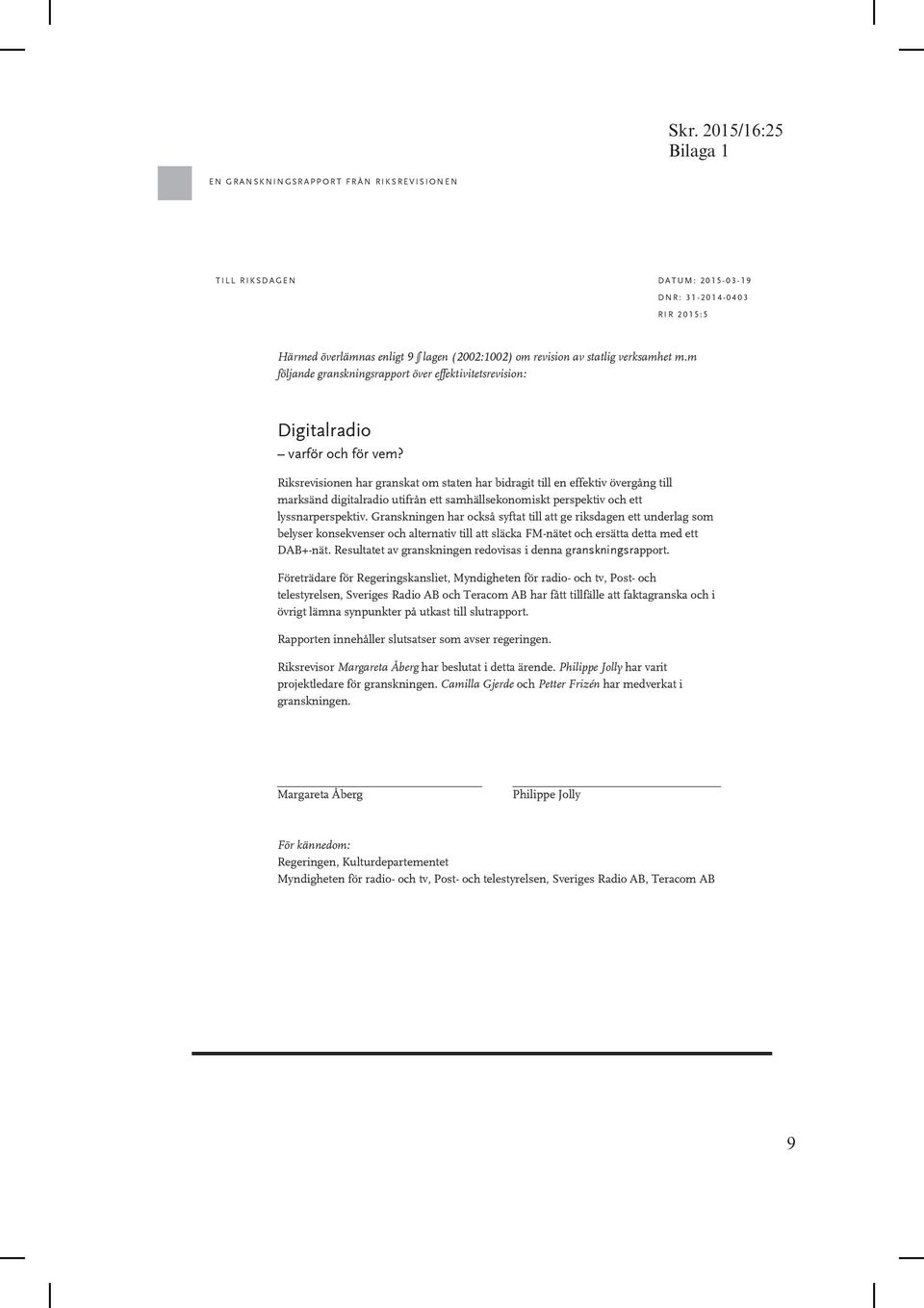 Riksrevisionen har granskat om staten har bidragit till en effektiv övergång till marksänd digitalradio utifrån ett samhällsekonomiskt perspektiv och ett lyssnarperspektiv.