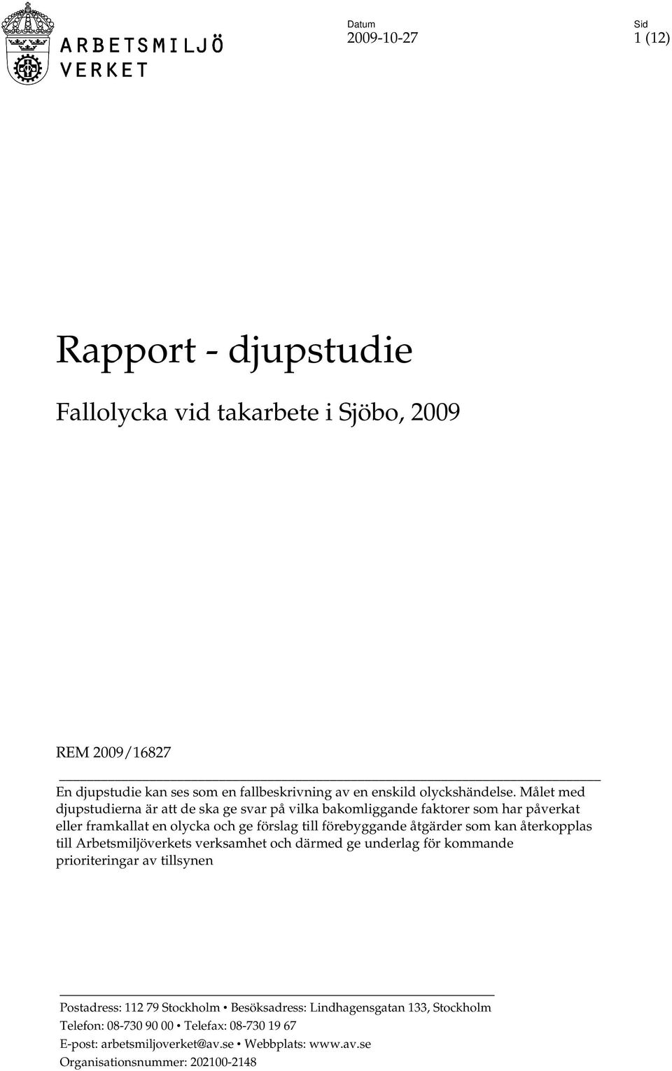 Målet med djupstudierna är att de ska ge svar på vilka bakomliggande faktorer som har påverkat eller framkallat en olycka och ge förslag till förebyggande åtgärder