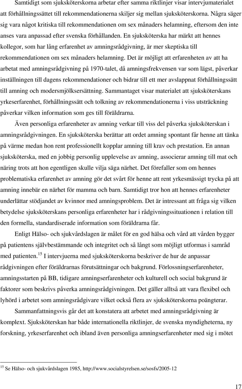 En sjuksköterska har märkt att hennes kollegor, som har lång erfarenhet av amningsrådgivning, är mer skeptiska till rekommendationen om sex månaders helamning.